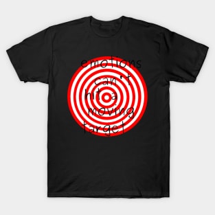 Emotions can&#39;t Hit a Moving Target T-Shirt